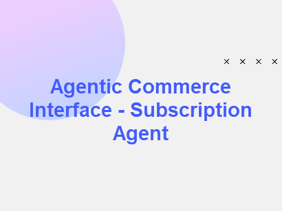 Agentic Commerce Interface - Subscription Agent