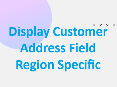 Display Customer Address Field Region Specific
