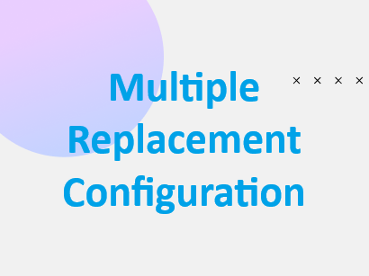 Multiple Replacement Configuration