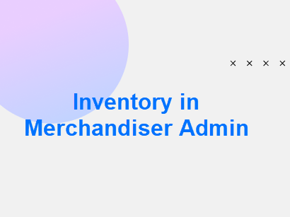 Inventory in Merchandiser Admin
