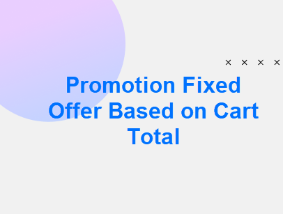 Promotion Fixed Offer Based on Cart Total
