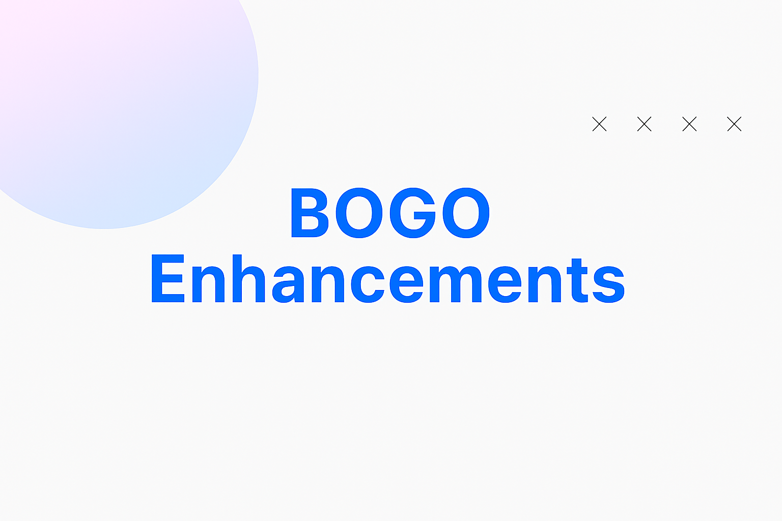 BOGO Enhancements