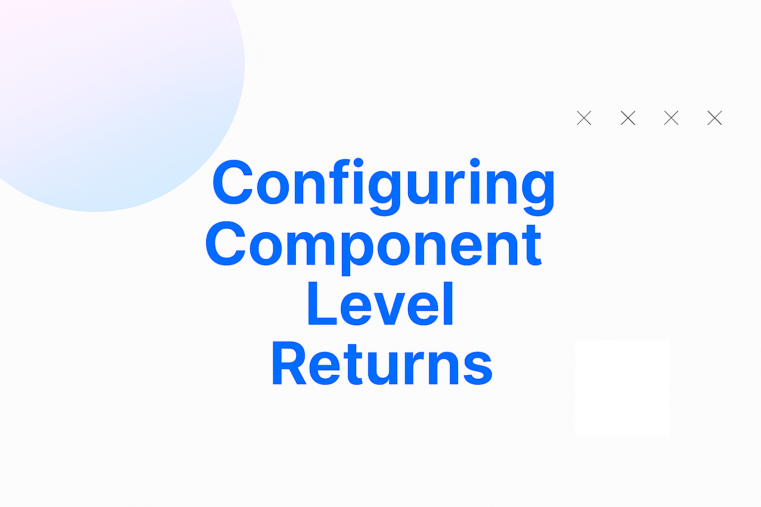 Configuring Component Level Returns