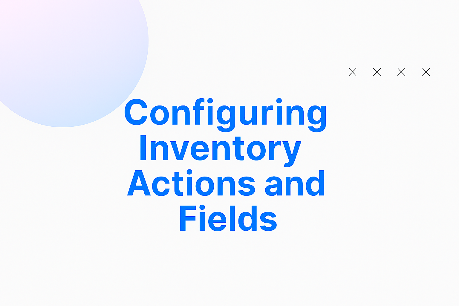 Configuring Inventory Actions and Fields