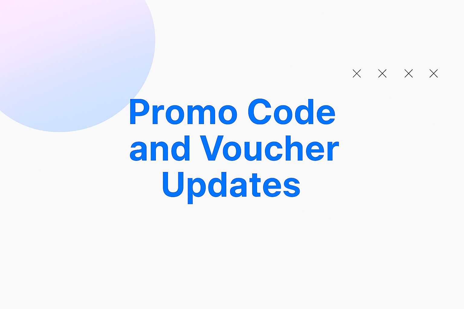 Promo Code and Voucher Updates