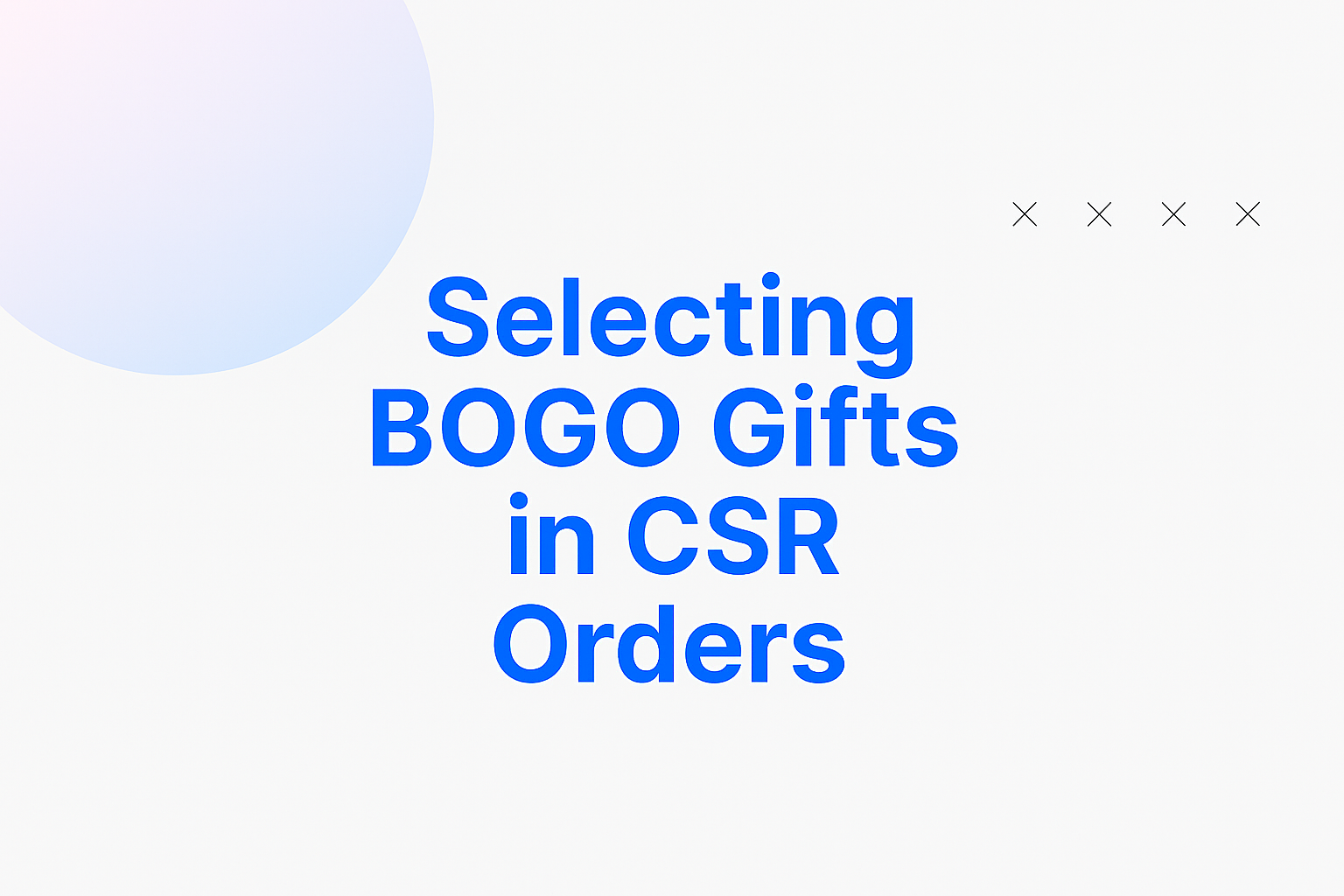 Selecting BOGO Gifts in CSR Orders
