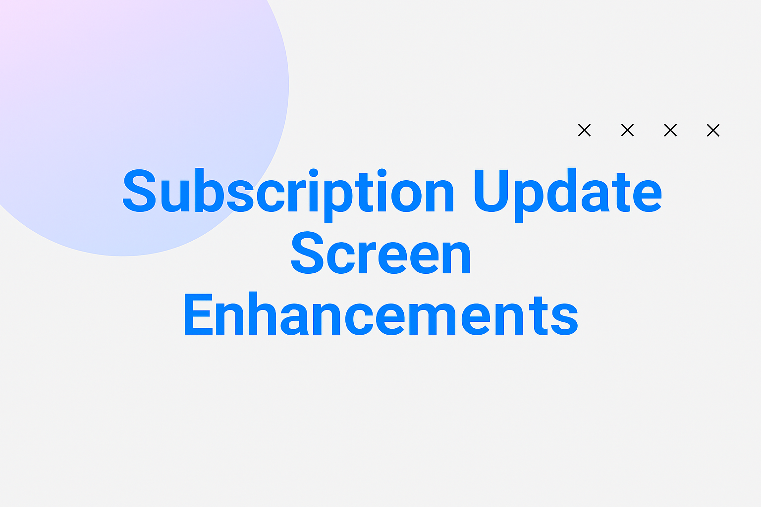 Subscription Update Screen Enhancements